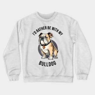 I'd rather be with my Bulldog Crewneck Sweatshirt